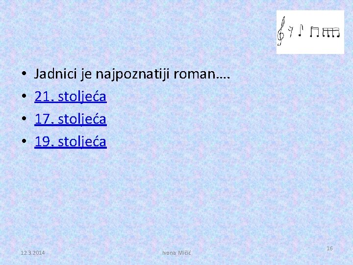  • • Jadnici je najpoznatiji roman…. 21. stoljeća 17. stoljeća 19. stoljeća 12.