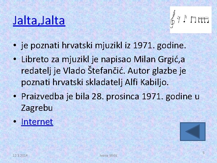 Jalta, Jalta • je poznati hrvatski mjuzikl iz 1971. godine. • Libreto za mjuzikl