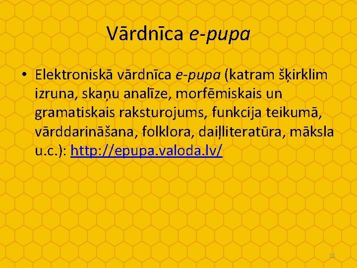 Vārdnīca e-pupa • Elektroniskā vārdnīca e-pupa (katram šķirklim izruna, skaņu analīze, morfēmiskais un gramatiskais