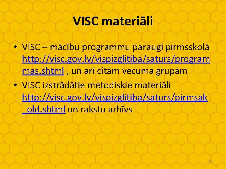 VISC materiāli • VISC – mācību programmu paraugi pirmsskolā http: //visc. gov. lv/vispizglitiba/saturs/program mas.