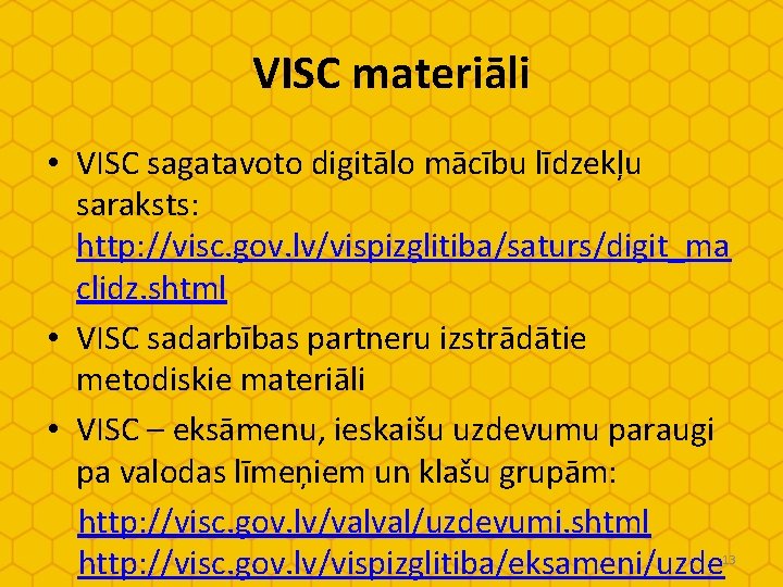 VISC materiāli • VISC sagatavoto digitālo mācību līdzekļu saraksts: http: //visc. gov. lv/vispizglitiba/saturs/digit_ma clidz.