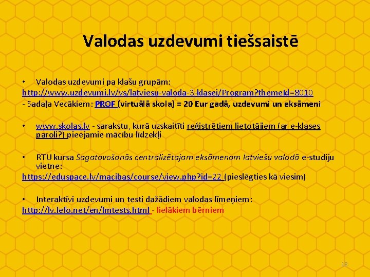 Valodas uzdevumi tiešsaistē • Valodas uzdevumi pa klašu grupām: http: //www. uzdevumi. lv/vs/latviesu-valoda-3 -klasei/Program?