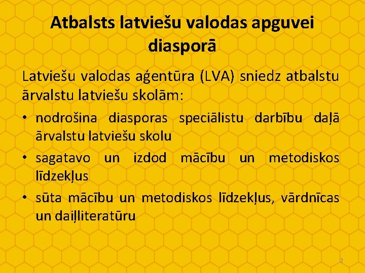 Atbalsts latviešu valodas apguvei diasporā Latviešu valodas aģentūra (LVA) sniedz atbalstu ārvalstu latviešu skolām: