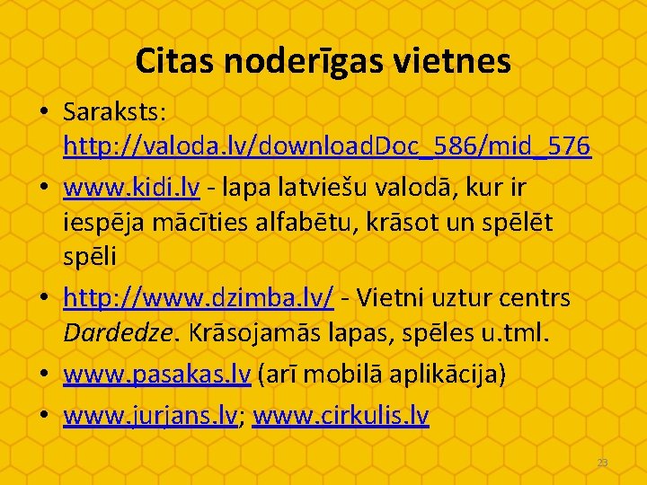 Citas noderīgas vietnes • Saraksts: http: //valoda. lv/download. Doc_586/mid_576 • www. kidi. lv -