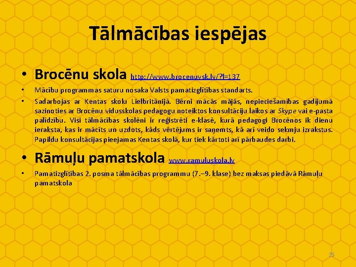 Tālmācības iespējas • Brocēnu skola http: //www. brocenuvsk. lv/? l=137 • • Mācību programmas