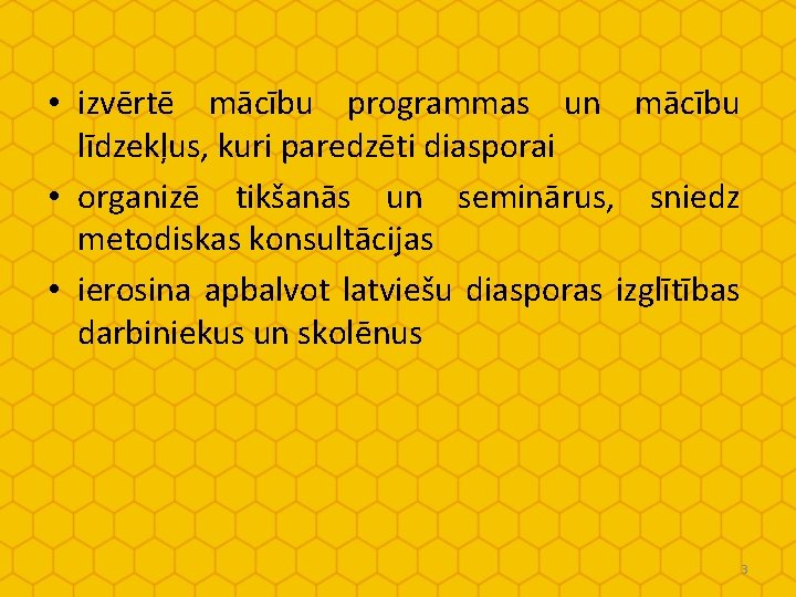  • izvērtē mācību programmas un mācību līdzekļus, kuri paredzēti diasporai • organizē tikšanās