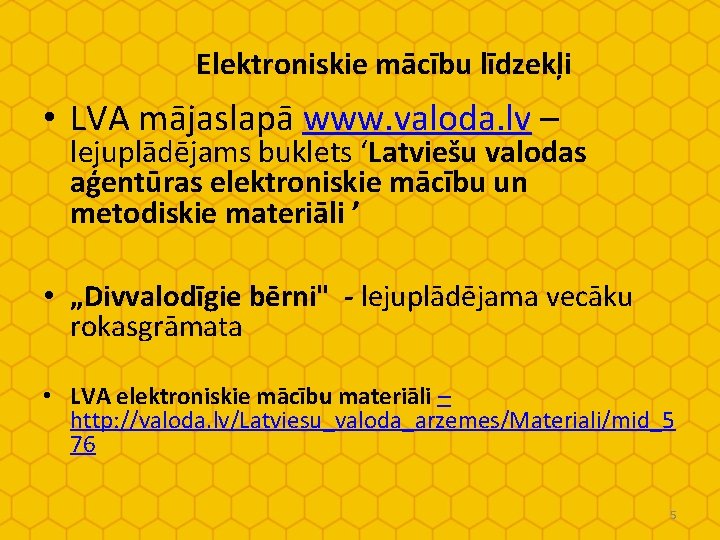 Elektroniskie mācību līdzekļi • LVA mājaslapā www. valoda. lv – lejuplādējams buklets ‘Latviešu valodas