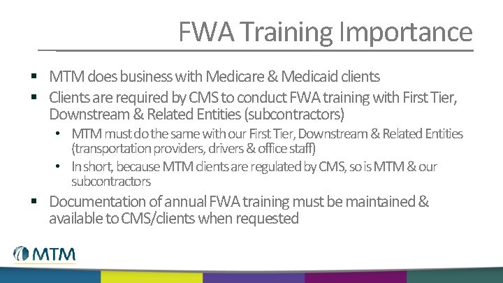 FWA Training Importance § MTM does business with Medicare & Medicaid clients § Clients