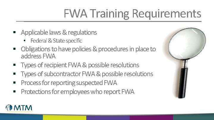 FWA Training Requirements § Applicable laws & regulations • Federal & State specific §