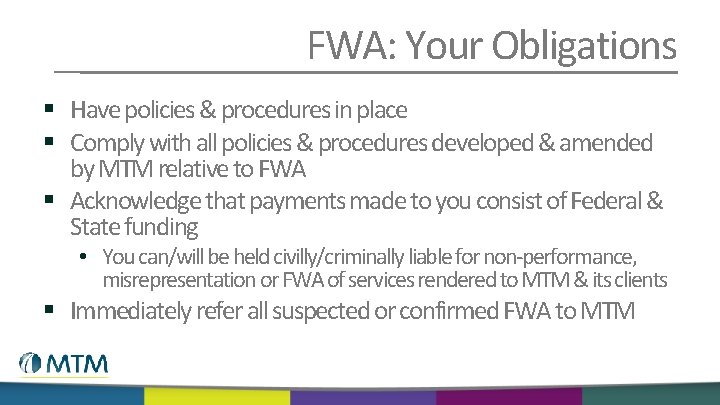 FWA: Your Obligations § Have policies & procedures in place § Comply with all