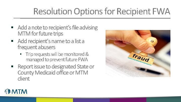 Resolution Options for Recipient FWA § Add a note to recipient’s file advising MTM