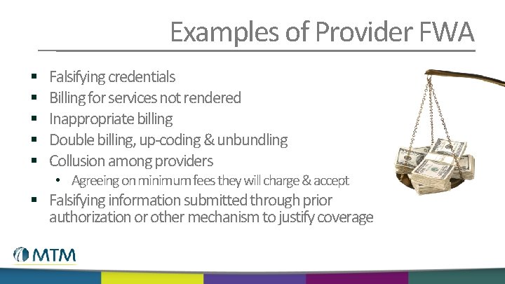 Examples of Provider FWA § § § Falsifying credentials Billing for services not rendered