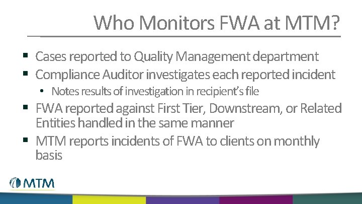 Who Monitors FWA at MTM? § Cases reported to Quality Management department § Compliance