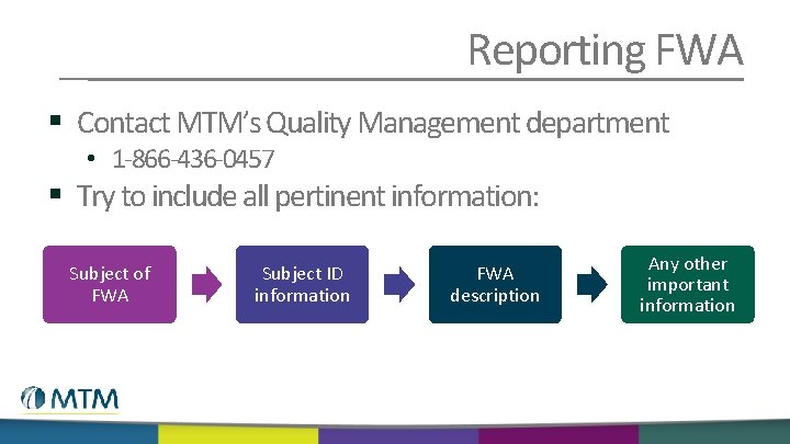 Reporting FWA § Contact MTM’s Quality Management department • 1 -866 -436 -0457 §