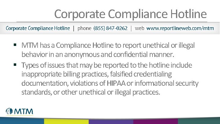 Corporate Compliance Hotline § MTM has a Compliance Hotline to report unethical or illegal