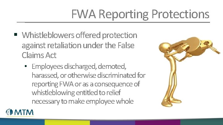 FWA Reporting Protections § Whistleblowers offered protection against retaliation under the False Claims Act