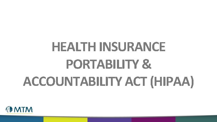 HEALTH INSURANCE PORTABILITY & ACCOUNTABILITY ACT (HIPAA) 