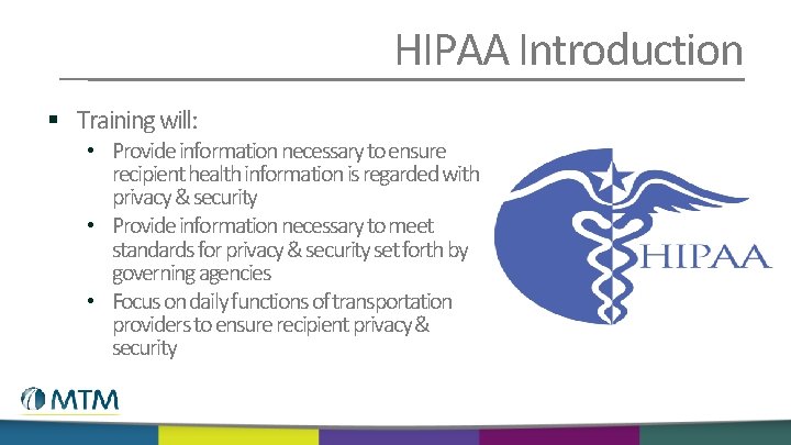 HIPAA Introduction § Training will: • Provide information necessary to ensure recipient health information