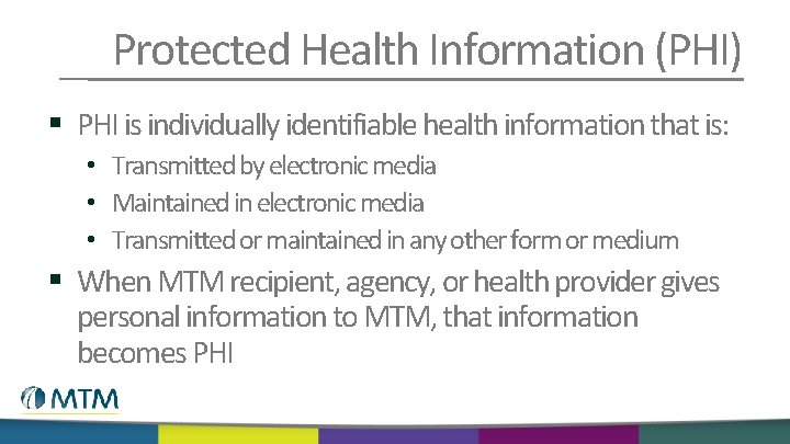Protected Health Information (PHI) § PHI is individually identifiable health information that is: •