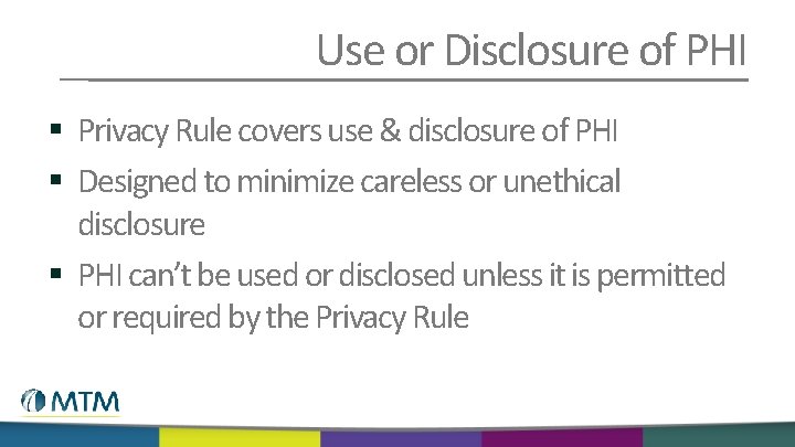 Use or Disclosure of PHI § Privacy Rule covers use & disclosure of PHI