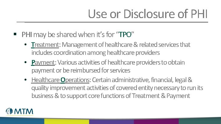 Use or Disclosure of PHI § PHI may be shared when it’s for “TPO”