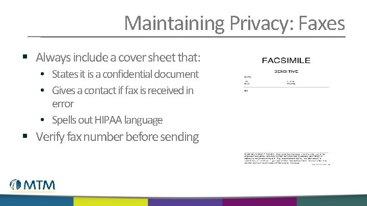 Maintaining Privacy: Faxes § Always include a cover sheet that: • States it is