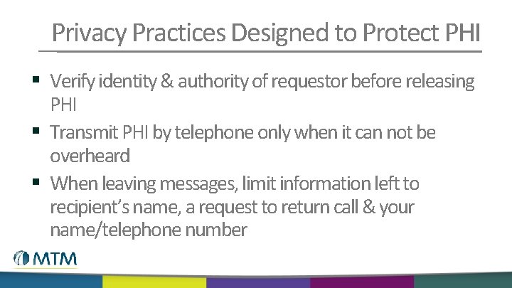 Privacy Practices Designed to Protect PHI § Verify identity & authority of requestor before