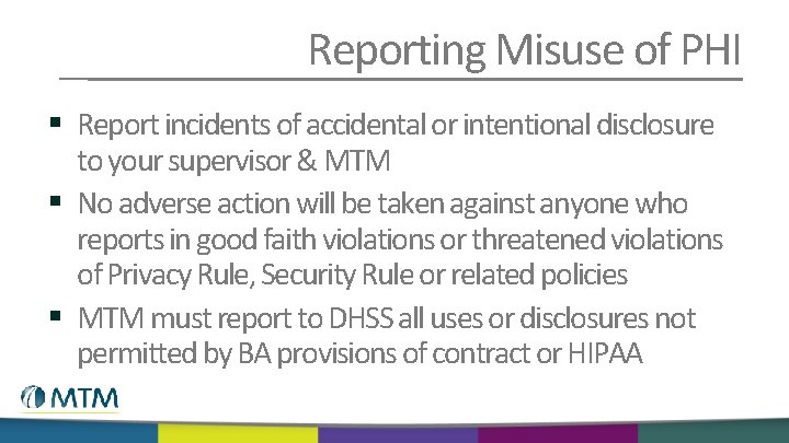 Reporting Misuse of PHI § Report incidents of accidental or intentional disclosure to your