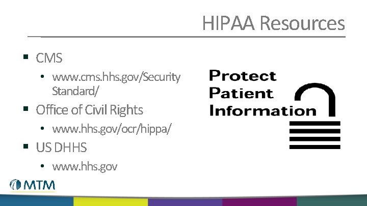 HIPAA Resources § CMS • www. cms. hhs. gov/Security Standard/ § Office of Civil