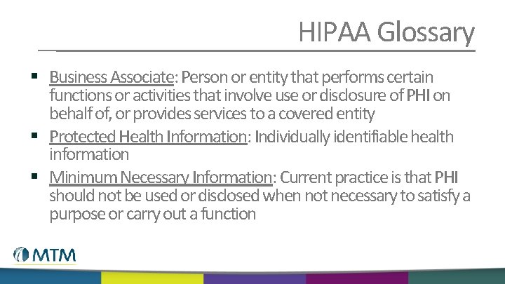 HIPAA Glossary § Business Associate: Person or entity that performs certain functions or activities