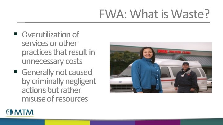 FWA: What is Waste? § Overutilization of services or other practices that result in