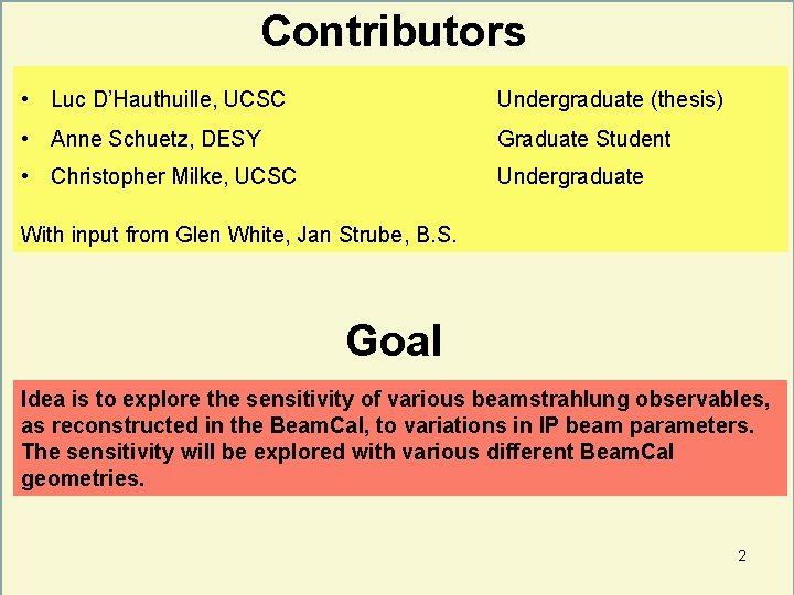 Contributors • Luc D’Hauthuille, UCSC Undergraduate (thesis) • Anne Schuetz, DESY Graduate Student •