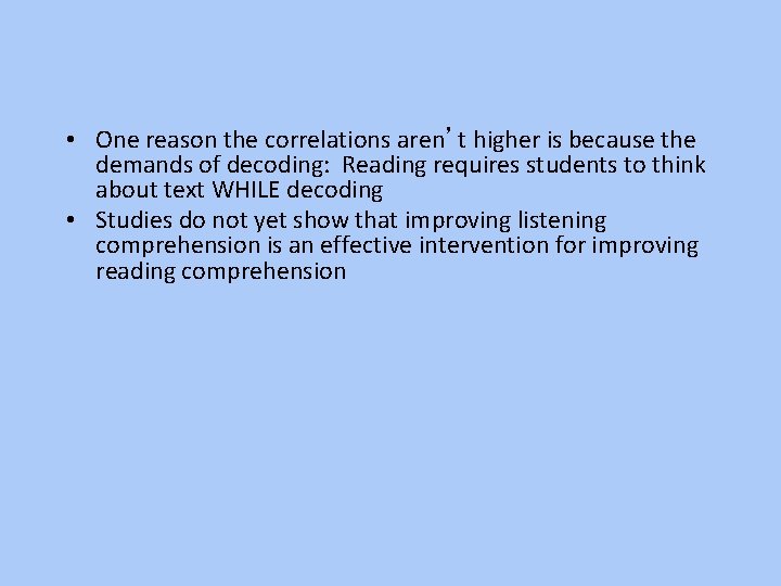  • One reason the correlations aren’t higher is because the demands of decoding: