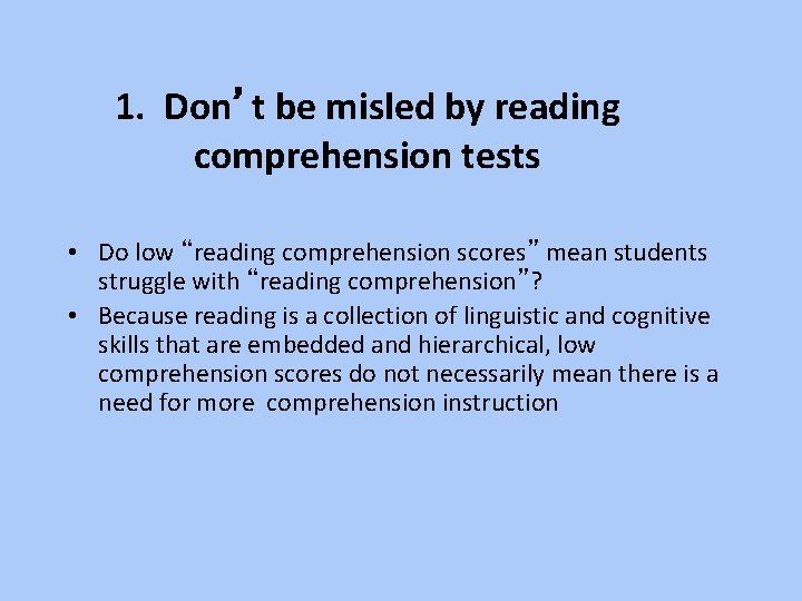 1. Don’t be misled by reading comprehension tests • Do low “reading comprehension scores”