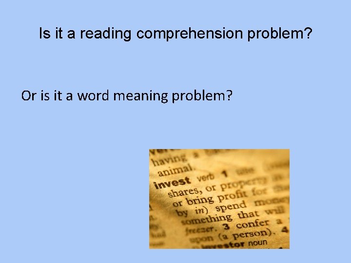 Is it a reading comprehension problem? Or is it a word meaning problem? 