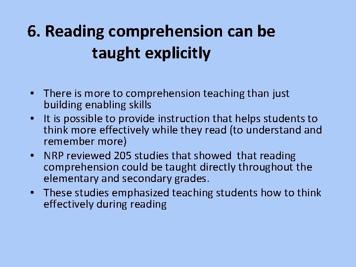 6. Reading comprehension can be taught explicitly • There is more to comprehension teaching