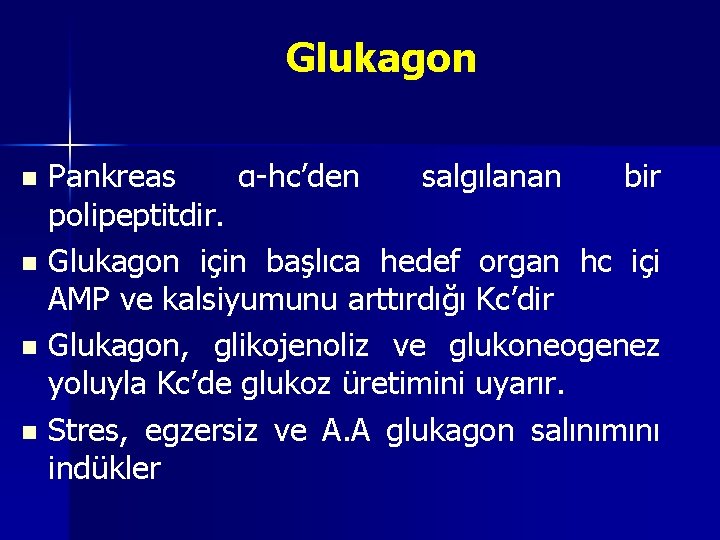 Glukagon Pankreas α-hc’den salgılanan bir polipeptitdir. n Glukagon için başlıca hedef organ hc içi Glukagon Pankreas α-hc’den salgılanan bir polipeptitdir. n Glukagon için başlıca hedef organ hc içi