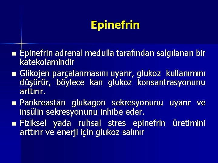 Epinefrin n n Epinefrin adrenal medulla tarafından salgılanan bir katekolamindir Glikojen parçalanmasını uyarır, glukoz Epinefrin n n Epinefrin adrenal medulla tarafından salgılanan bir katekolamindir Glikojen parçalanmasını uyarır, glukoz