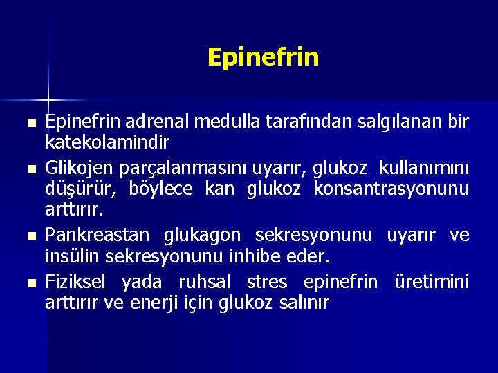 Epinefrin n n Epinefrin adrenal medulla tarafından salgılanan bir katekolamindir Glikojen parçalanmasını uyarır, glukoz