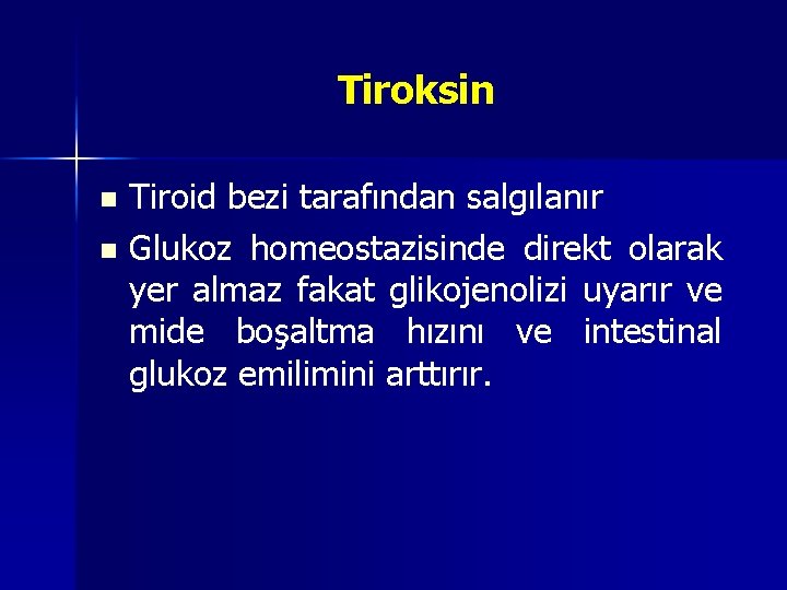 Tiroksin Tiroid bezi tarafından salgılanır n Glukoz homeostazisinde direkt olarak yer almaz fakat glikojenolizi Tiroksin Tiroid bezi tarafından salgılanır n Glukoz homeostazisinde direkt olarak yer almaz fakat glikojenolizi