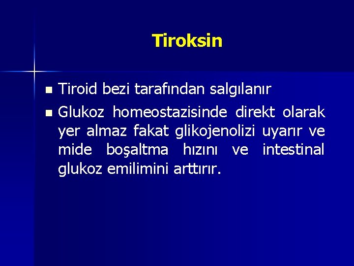 Tiroksin Tiroid bezi tarafından salgılanır n Glukoz homeostazisinde direkt olarak yer almaz fakat glikojenolizi