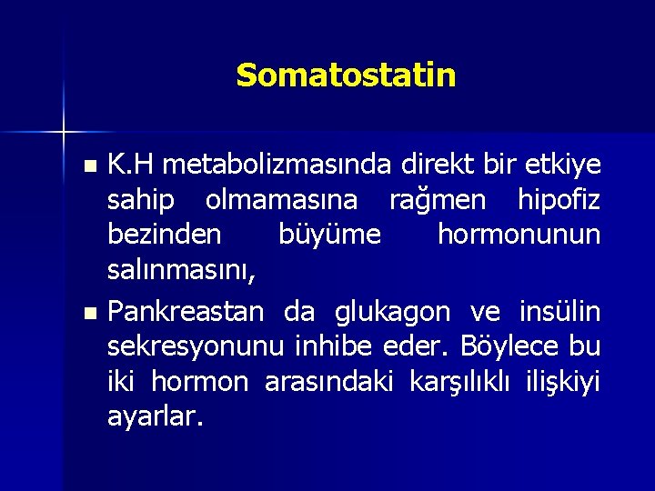 Somatostatin K. H metabolizmasında direkt bir etkiye sahip olmamasına rağmen hipofiz bezinden büyüme hormonunun