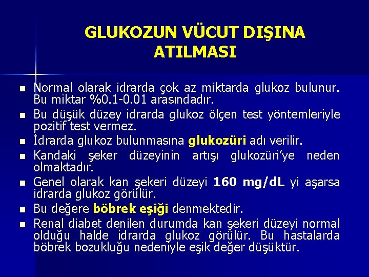 GLUKOZUN VÜCUT DIŞINA ATILMASI n n n n Normal olarak idrarda çok az miktarda GLUKOZUN VÜCUT DIŞINA ATILMASI n n n n Normal olarak idrarda çok az miktarda