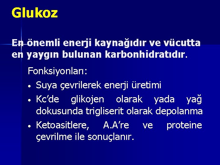 Glukoz En önemli enerji kaynağıdır ve vücutta en yaygın bulunan karbonhidratıdır. Fonksiyonları: • Suya