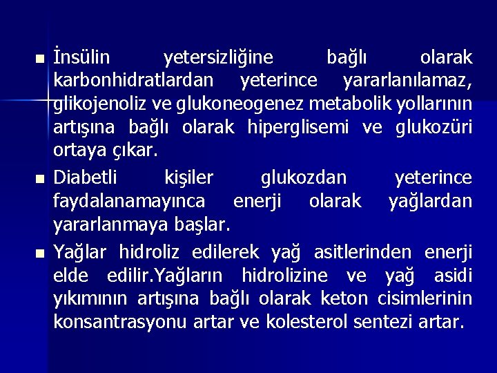 n n n İnsülin yetersizliğine bağlı olarak karbonhidratlardan yeterince yararlanılamaz, glikojenoliz ve glukoneogenez metabolik