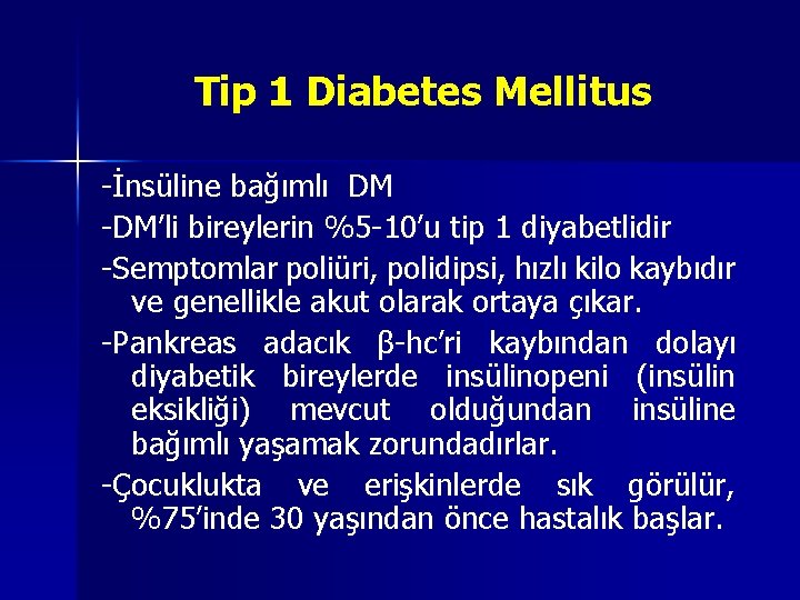 Tip 1 Diabetes Mellitus -İnsüline bağımlı DM -DM’li bireylerin %5 -10’u tip 1 diyabetlidir Tip 1 Diabetes Mellitus -İnsüline bağımlı DM -DM’li bireylerin %5 -10’u tip 1 diyabetlidir