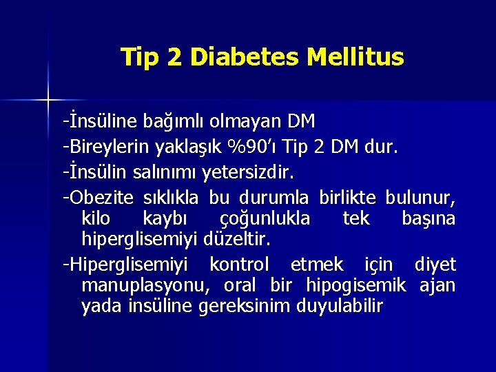 Tip 2 Diabetes Mellitus -İnsüline bağımlı olmayan DM -Bireylerin yaklaşık %90’ı Tip 2 DM Tip 2 Diabetes Mellitus -İnsüline bağımlı olmayan DM -Bireylerin yaklaşık %90’ı Tip 2 DM