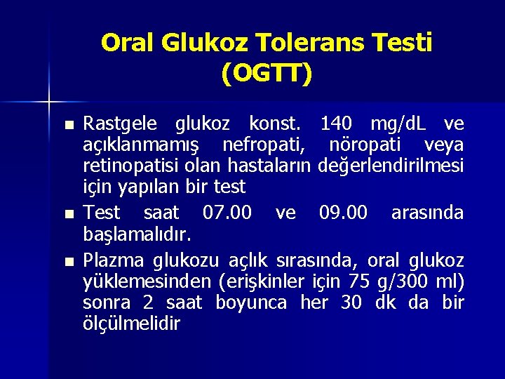 Oral Glukoz Tolerans Testi (OGTT) n n n Rastgele glukoz konst. 140 mg/d. L