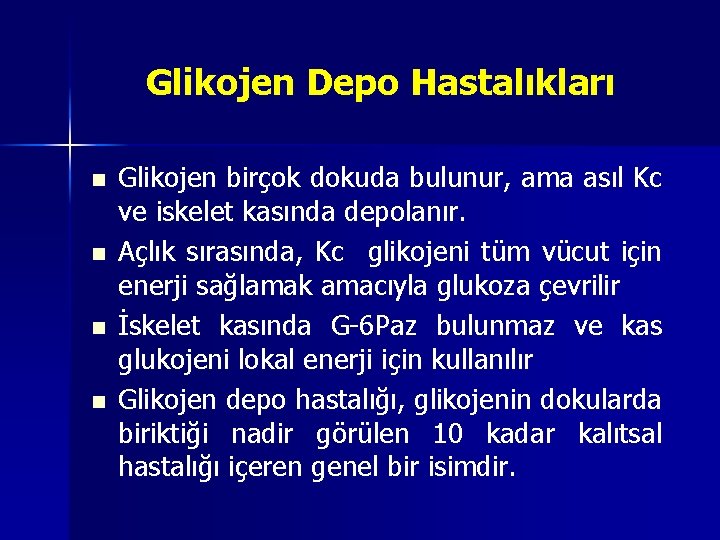 Glikojen Depo Hastalıkları n n Glikojen birçok dokuda bulunur, ama asıl Kc ve iskelet