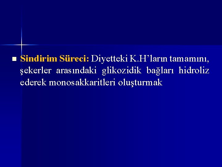 n Sindirim Süreci: Diyetteki K. H’ların tamamını, şekerler arasındaki glikozidik bağları hidroliz ederek monosakkaritleri n Sindirim Süreci: Diyetteki K. H’ların tamamını, şekerler arasındaki glikozidik bağları hidroliz ederek monosakkaritleri